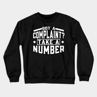 Got a Complaint Take A Number Crewneck Sweatshirt